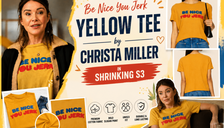 Be Nice You Jerk Yellow Tee by Christa Miller in Shrinking S3