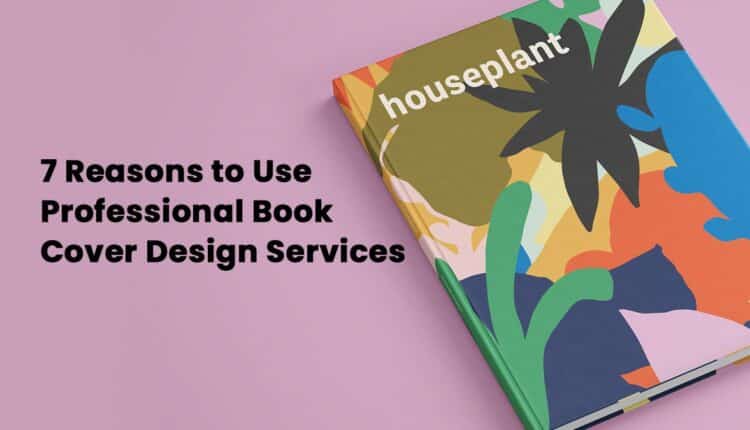 7 Tips To Hire The Professional Book Cover Design Services!