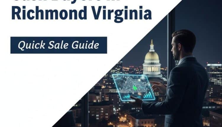 Cash Buyers in Richmond Virginia Quick Sale Guide