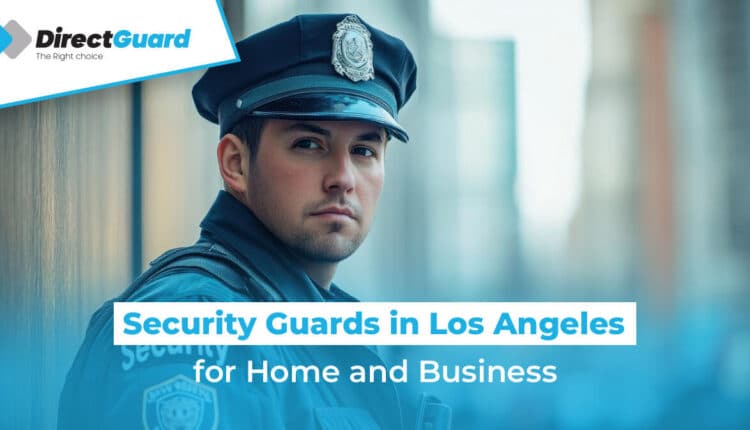 Security Guards in Los Angeles for Commercial and Private Use