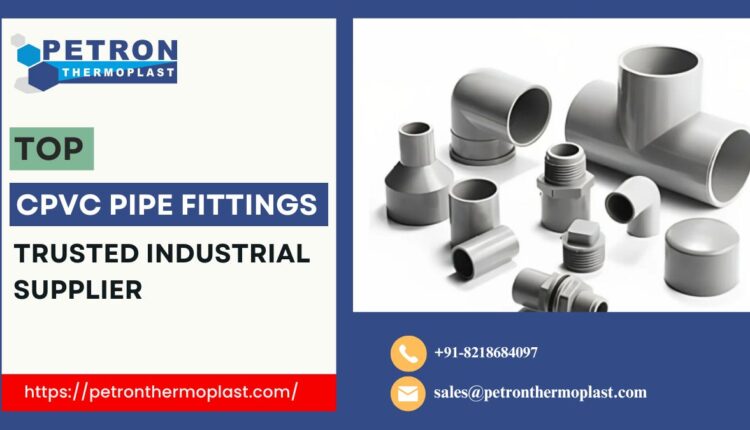Top CPVC Pipe Fittings – Trusted Industrial Supplier
