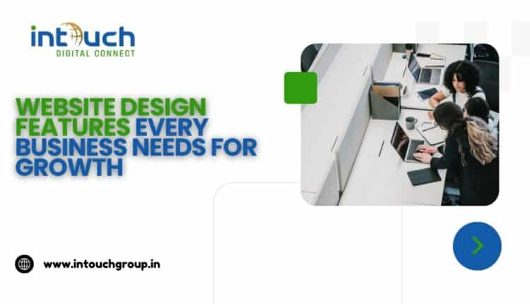 Website Design Features Every Business Needs for Growth