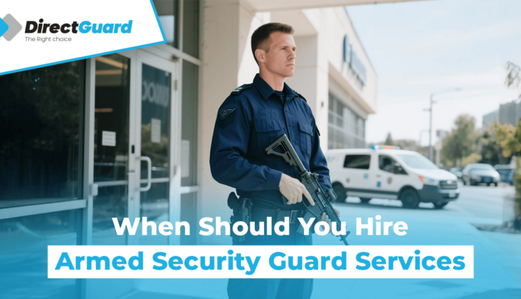 When Should You Hire Armed Security Guard Services