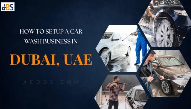 How to Start a Car Wash Business in Dubai, UAE?